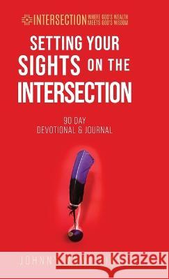 Setting Your Sights on the Intersection: 90-Day Devotional & Journal Johnny McWilliams   9781954485211 Zero in Financial Press - książka