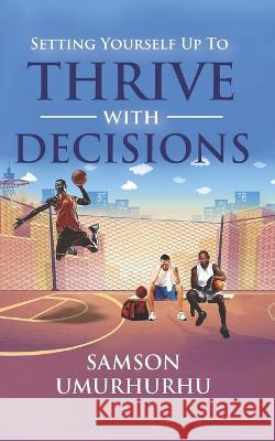Setting Yourself Up To Thrive With Decisions Samson Umurhurhu 9789787959466 Zayzee Limited - książka