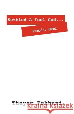 Settled A Fool God... Fools God Thayer Fakhuri 9781432780685 Outskirts Press - książka