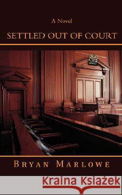 Settled Out of Court Bryan Marlowe 9780595477050 iUniverse - książka