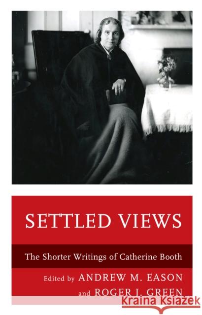 Settled Views: The Shorter Writings of Catherine Booth Andrew M. Eason Roger J. Green 9781498561150 Lexington Books - książka