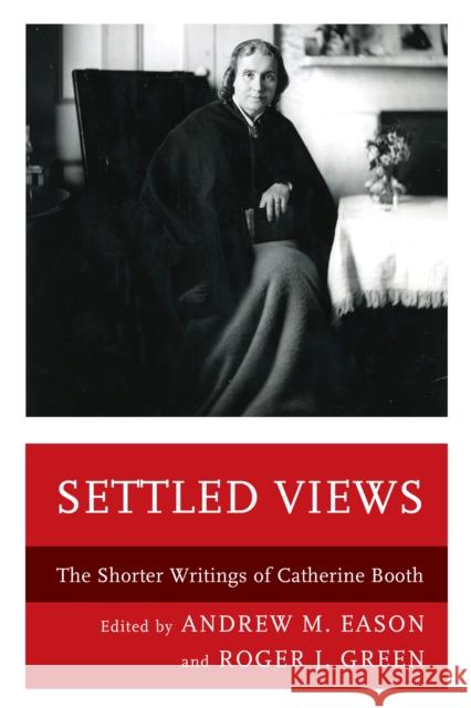 Settled Views: The Shorter Writings of Catherine Booth Andrew M. Eason Roger J. Green 9781498561174 Lexington Books - książka