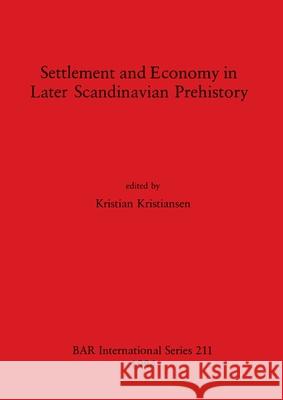 Settlement and Economy in Later Scandinavian Prehistory Kristian Kristiansen 9780860542728 British Archaeological Reports Oxford Ltd - książka
