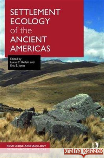 Settlement Ecology of the Ancient Americas Lucas Kellett Eric Jones 9781138945562 Routledge - książka