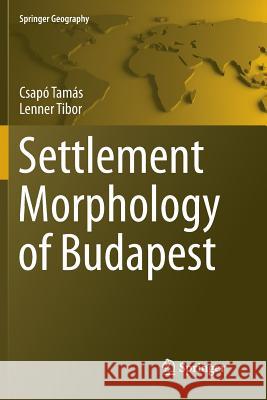Settlement Morphology of Budapest Csapo Tamas Lenner Tibor 9783319803357 Springer - książka