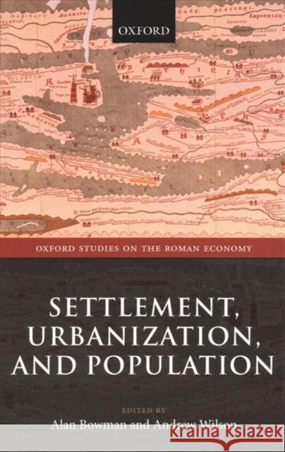 Settlement, Urbanization, and Population Alan Bowman Andrew Wilson 9780198788515 Oxford University Press, USA - książka