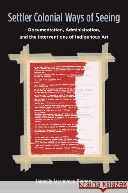 Settler Colonial Ways of Seeing: Documentation, Administration, and the Interventions of Indigenous Art Danielle Tascherea 9781531505196 Fordham University Press - książka