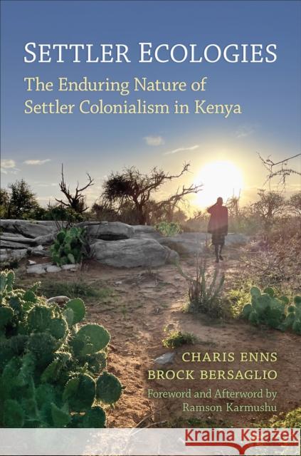 Settler Ecologies: The Enduring Nature of Settler Colonialism in Kenya Brock Bersaglio 9781487553616 University of Toronto Press - książka