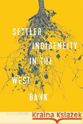 Settler-Indigeneity in the West Bank: Volume 2 Rachel Z. Feldman Ian McGonigle 9780228018797 McGill-Queen's University Press - książka