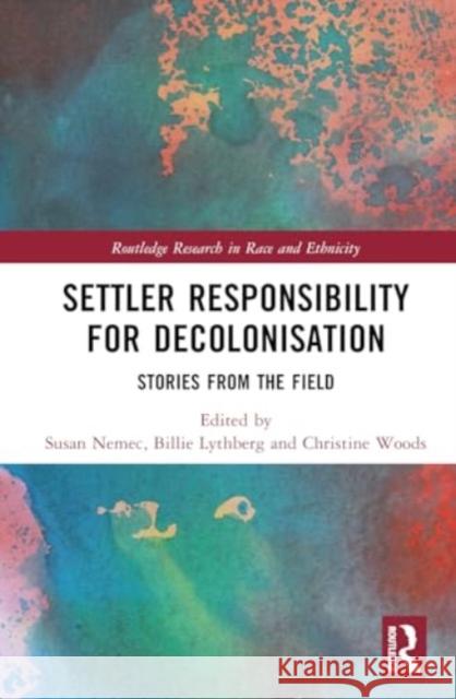 Settler Responsibility for Decolonisation: Stories from the Field Susan Nemec Billie Lythberg Christine Woods 9781032736631 Routledge - książka