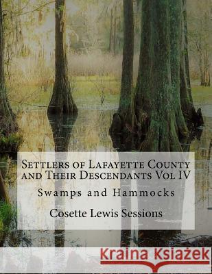 Settlers of Lafayette County and Their Descendants: Swamps and Hammocks Cosette Lewis Sessions 9781540825575 Createspace Independent Publishing Platform - książka