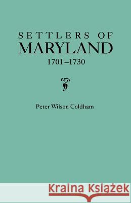 Settlers of Maryland, 1701-1730 Peter Wilson Coldham 9780806319490 Genealogical Publishing Company - książka