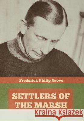 Settlers of the Marsh Frederick Philip Grove 9781644394786 Indoeuropeanpublishing.com - książka