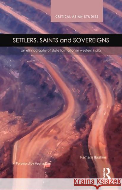 Settlers, Saints and Sovereigns: An Ethnography of State Formation in Western India Ibrahim, Farhana 9780367176266 Taylor and Francis - książka