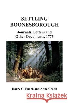 Settling Boonesborough: Journals, Letters and Other Documents, 1775 Harry G Enoch, Anne Crabb 9781667199290 Lulu.com - książka