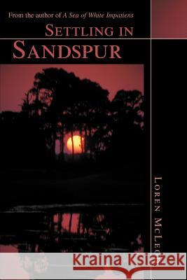 Settling in Sandspur: From the author of A Sea of White Impatiens McLeod, Loren 9780595298532 iUniverse - książka