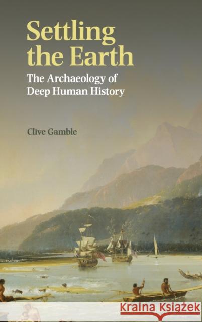 Settling the Earth: The Archaeology of Deep Human History Gamble, Clive 9781107013261 Cambridge University Press - książka