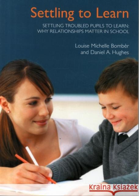 Settling Troubled Pupils to Learn: Why Relationships Matter in School Bomber, Louise Michelle|||Hughes, Daniel A. 9781903269220 Worth Publishing - książka