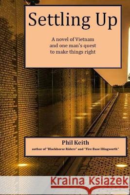 Settling Up: A Novel of Vietnam and One Man's Quest to Make Things Right Phil Keith 9781974333417 Createspace Independent Publishing Platform - książka