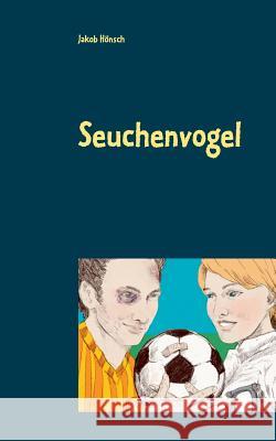 Seuchenvogel: Unterhaltungsroman Hönsch, Jakob 9783740707255 Twentysix - książka