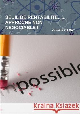 SEUIL DE RENTABILITE.......APPROCHE NON NEGOCIABLE Yannick GARAT 9781387175611 Lulu.com - książka