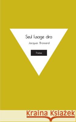 Seul l'usage dira Jacques Brossard 9782382950159 Les Editions Ballade a la Lune - książka