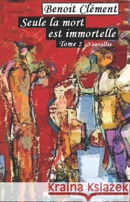 Seule la mort est immortelle tome 2 Benoit Clement 9781706456155 Independently Published - książka