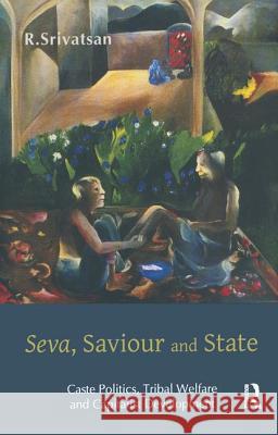 Seva, Saviour and State: Caste Politics, Tribal Welfare and Capitalist Development: Caste Politics, Tribal Welfare and Capitalist Development Srivatsan, R. 9780367177034 Routledge Chapman & Hall - książka