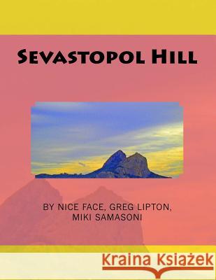 Sevastopol Hill Nice Face Greg Lipton Miki Samasoni 9781518677199 Createspace Independent Publishing Platform - książka