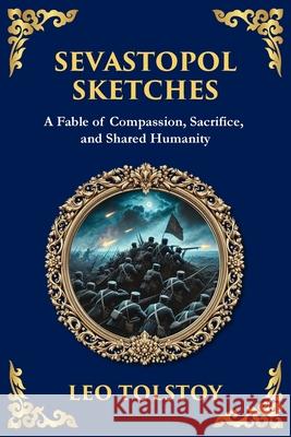 Sevastopol Sketches: A Gripping Account of War, Courage, and the Human Spirit Leo Tolstoy Tim Zengerink 9781804215494 Library of Alexandria - książka