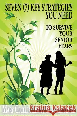 Seven (7) Key Strategies You Need: To Survive Your Senior Years Mary Cecelia Leahy Schlumberger Quest Publications 9781532804489 Createspace Independent Publishing Platform - książka