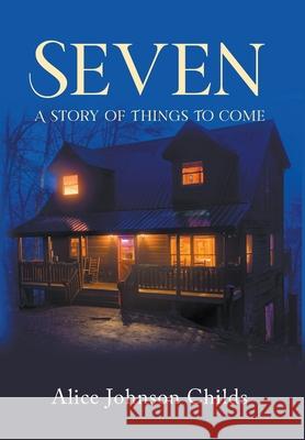 Seven: A Story of Things To Come Alice Childs 9781637283110 Writers Republic LLC - książka