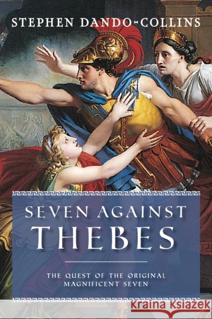 Seven Against Thebes: The Quest of the Original Magnificent Seven Dando-Collins, Stephen 9781684428922 Turner Publishing Company - książka