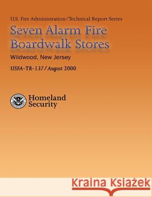 Seven Alarm Fire Boardwalk Stores, Wildwood, New Jersey Department of Homeland Security          U. S. Fire Administration                National Fire Data Center 9781484811955 Createspace - książka