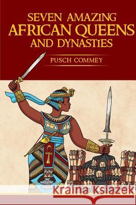 Seven Amazing African Queens and Dynasties: Bring me the head of the Roman Emperor Pusch Komiete Commey 9781642551761 Pedelo CC - książka