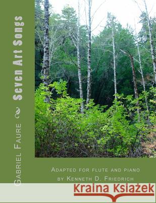 Seven Art Songs: Adapted for flute and piano by Kenneth D. Friedrich Faure, Gabriel 9781986873628 Createspace Independent Publishing Platform - książka