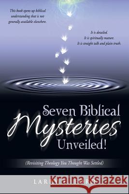 Seven Biblical Mysteries Unveiled!: (Revisiting Theology You Thought Was Settled) Ford, Larry E. 9781512719024 WestBow Press - książka