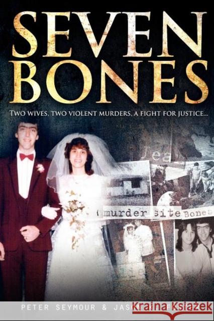 Seven Bones: Two Wives, Two Violent Murders, a Fight for Justice Foster, Jason K. 9781921941146 Big Sky Publishing - książka