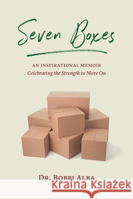 Seven Boxes: An Inspirational Memoir Celebrating the Strength to Move On Bobbi Alba 9781625861412 Credo House Publishers - książka