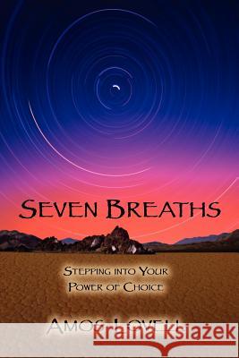 Seven Breaths: Stepping Into Your Power of Choice Lovell, Amos 9781935914105 River Sanctuary Publishing - książka