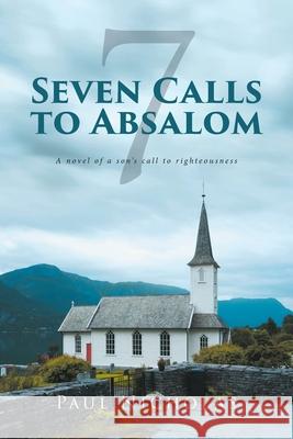 Seven Calls to Absalom: A novel of a son's call to righteousness Paul Nicholas 9781638140542 Covenant Books - książka