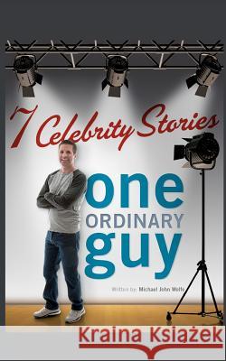 Seven Celebrity Stories, One Ordinary Guy Michael-John Wolfe 9781466321106 Createspace - książka