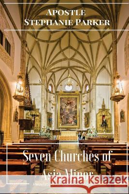 Seven Churches of Asia Minor: Revelation for the Modern Church Phd Apostle Stephanie Parker 9781530915118 Createspace Independent Publishing Platform - książka