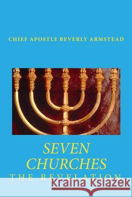 Seven Churches The Revelation Chief Apostle, Beverly Armstead 9781442139329 Createspace - książka