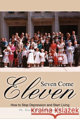 Seven Come Eleven: How to Stop Depression and Start Living Arsenault, H. George 9780595455973 iUniverse - książka