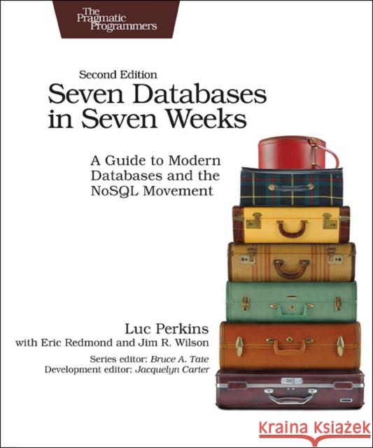 Seven Databases in Seven Weeks 2e: A Guide to Modern Databases and the NoSQL Movement Jim Wilson 9781680502534 John Wiley & Sons - książka