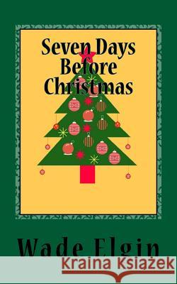 Seven Days Before Christmas Wade R. Elgin 9781539951681 Createspace Independent Publishing Platform - książka