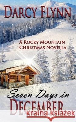 Seven Days in December: A Rocky Mountain Christmas Novella Darcy Flynn 9781941925126 Paper Moon Publishing - książka