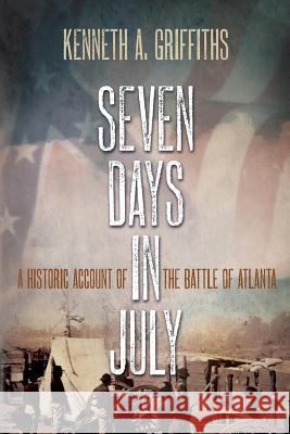 Seven Days In July: A Historical Account Of The Battle Of Atlanta Griffiths, Kenneth A. 9780990485704 Indigo River Publishing - książka