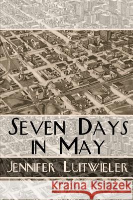 Seven Days in May Jennifer Luitwieler 9781496077837 Createspace - książka